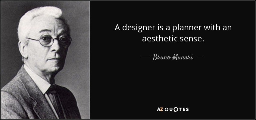 A designer is a planner with an aesthetic sense. - Bruno Munari