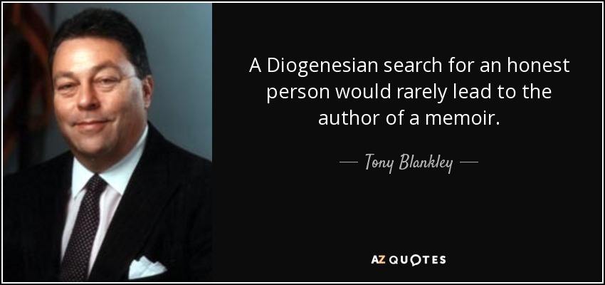 A Diogenesian search for an honest person would rarely lead to the author of a memoir. - Tony Blankley