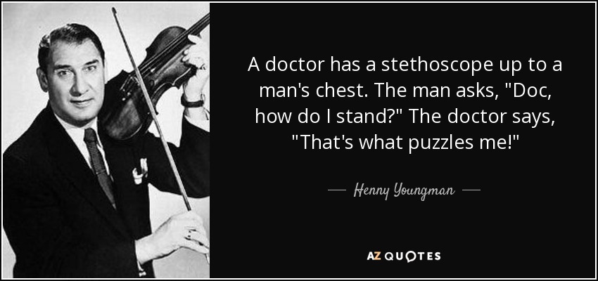 A doctor has a stethoscope up to a man's chest. The man asks, 