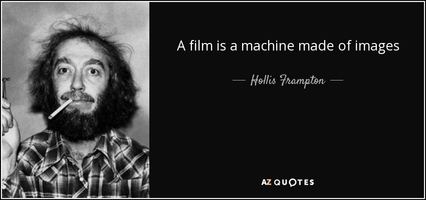 A film is a machine made of images - Hollis Frampton