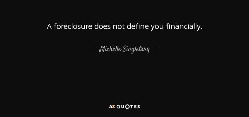 A foreclosure does not define you financially. - Michelle Singletary