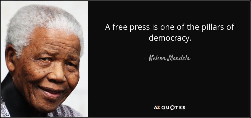 A free press is one of the pillars of democracy. - Nelson Mandela