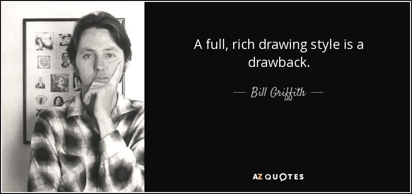A full, rich drawing style is a drawback. - Bill Griffith