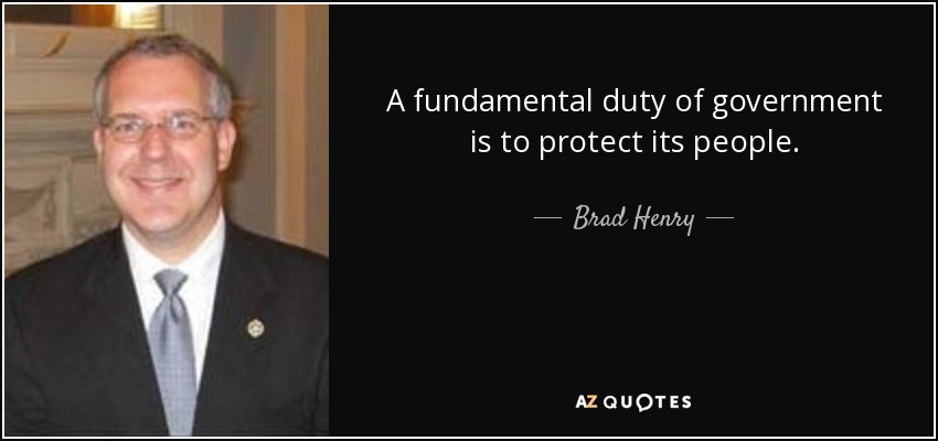 A fundamental duty of government is to protect its people. - Brad Henry
