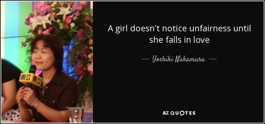 A girl doesn't notice unfairness until she falls in love - Yoshiki Nakamura