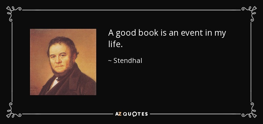 A good book is an event in my life. - Stendhal