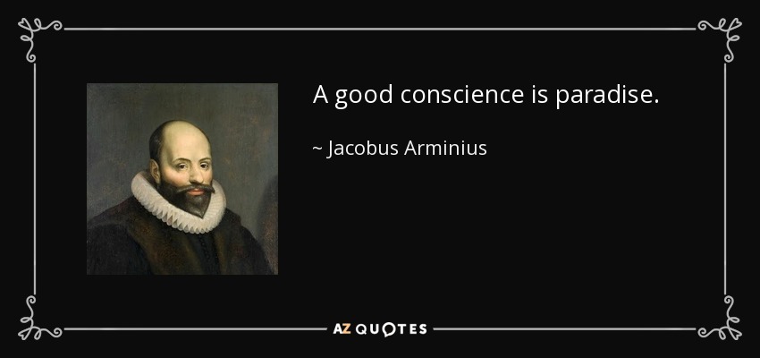 A good conscience is paradise. - Jacobus Arminius