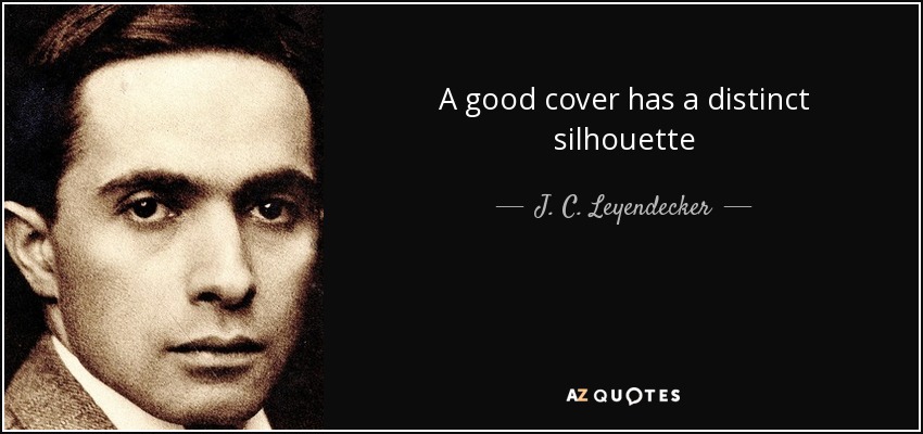 A good cover has a distinct silhouette - J. C. Leyendecker