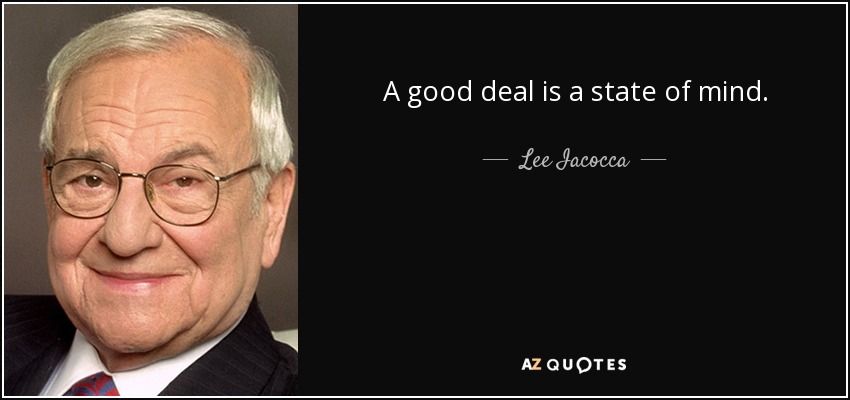 A good deal is a state of mind. - Lee Iacocca