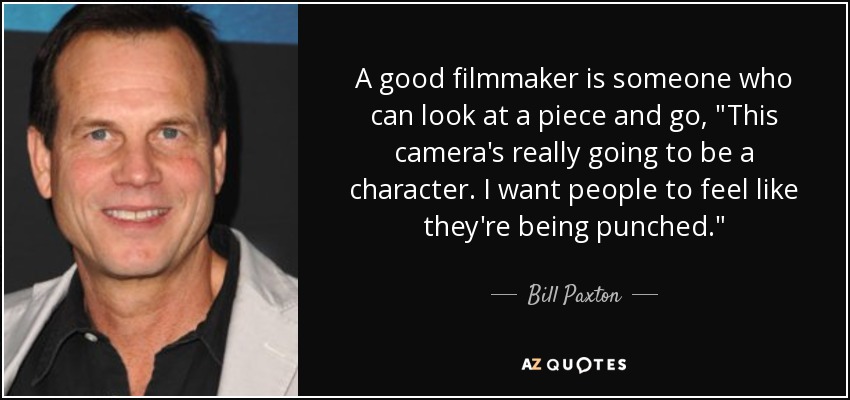 A good filmmaker is someone who can look at a piece and go, 