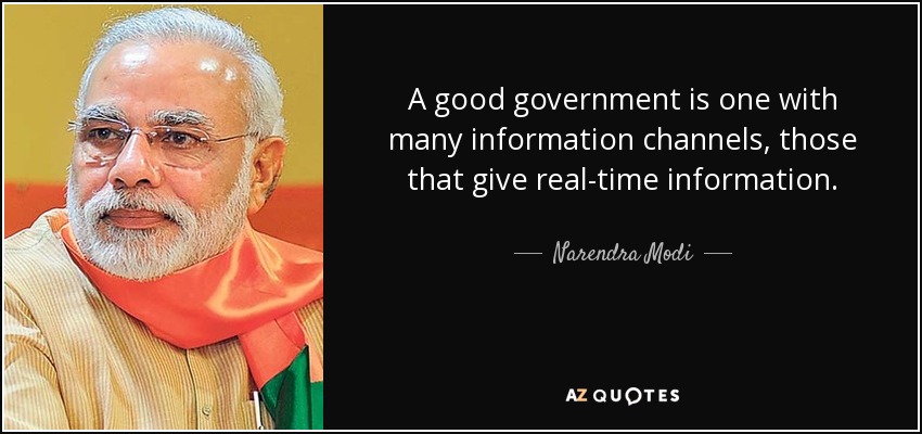 A good government is one with many information channels, those that give real-time information. - Narendra Modi