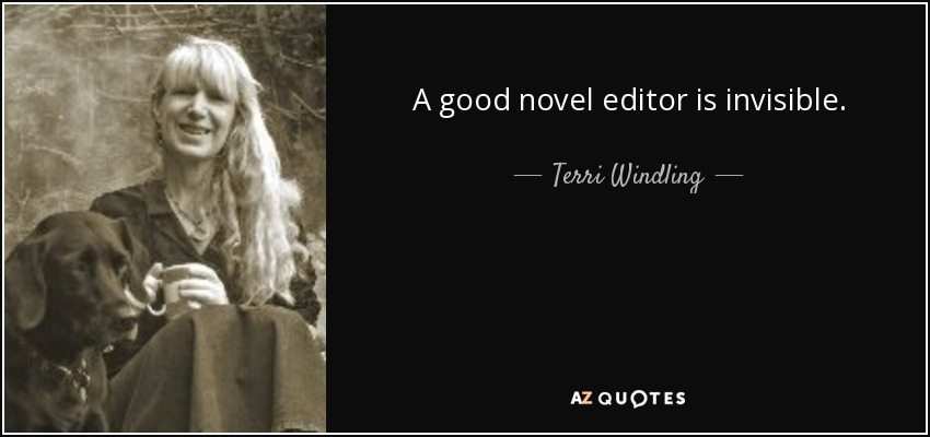 A good novel editor is invisible. - Terri Windling