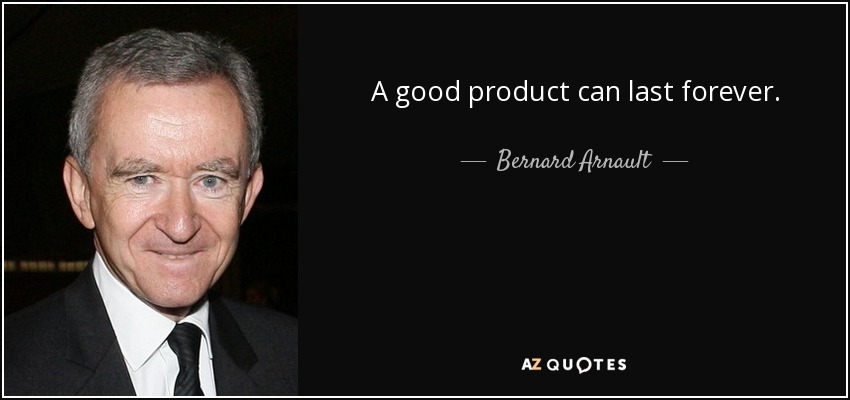 A good product can last forever. - Bernard Arnault