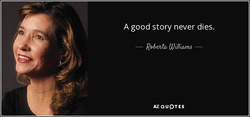 A good story never dies. - Roberta Williams
