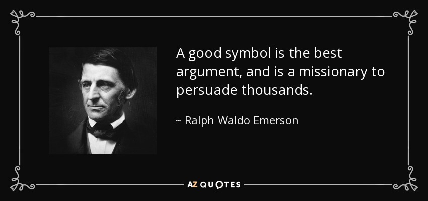 A good symbol is the best argument, and is a missionary to persuade thousands. - Ralph Waldo Emerson