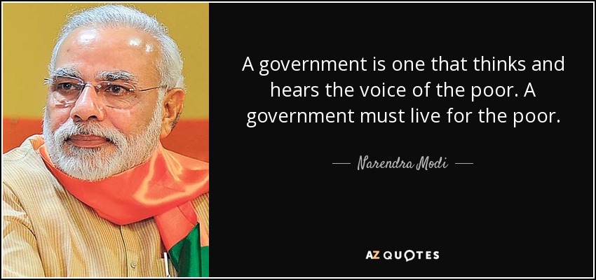 A government is one that thinks and hears the voice of the poor. A government must live for the poor. - Narendra Modi