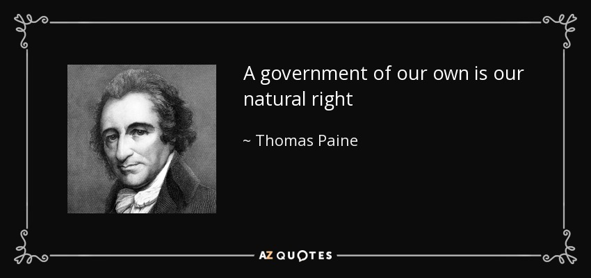 A government of our own is our natural right - Thomas Paine