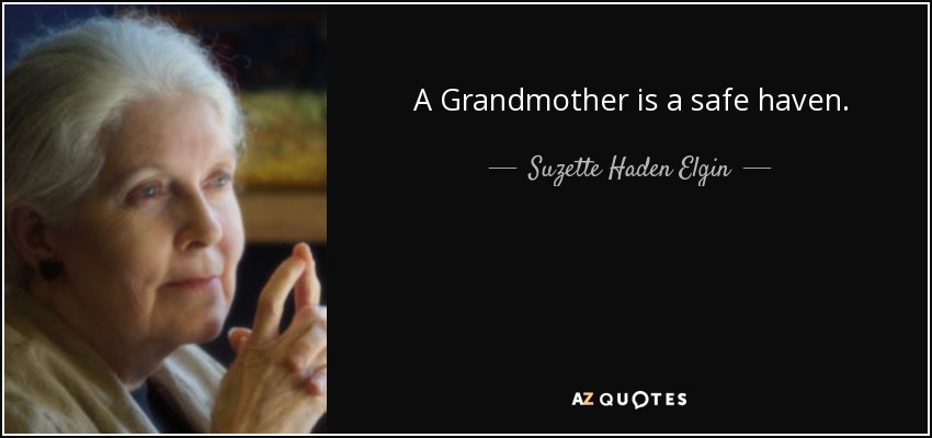 A Grandmother is a safe haven. - Suzette Haden Elgin
