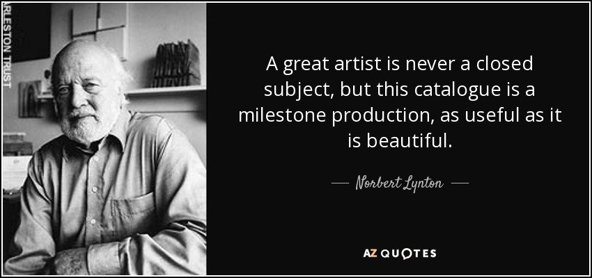 A great artist is never a closed subject, but this catalogue is a milestone production, as useful as it is beautiful. - Norbert Lynton