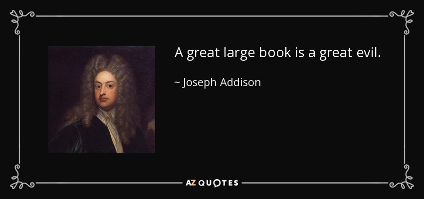 A great large book is a great evil. - Joseph Addison