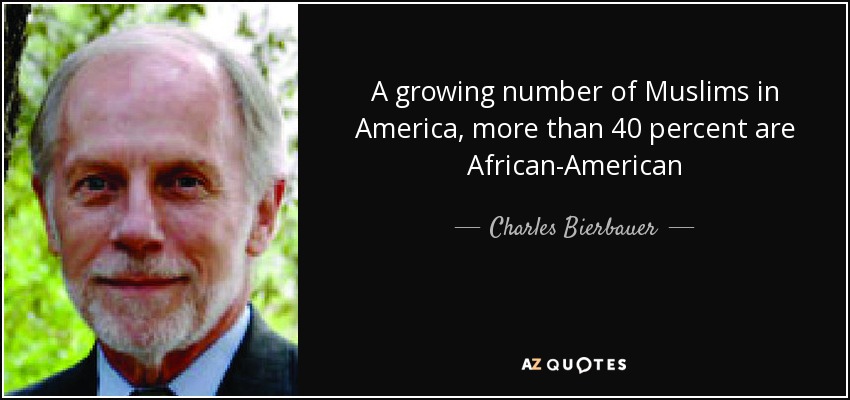 A growing number of Muslims in America, more than 40 percent are African-American - Charles Bierbauer