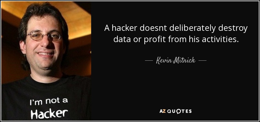 A hacker doesnt deliberately destroy data or profit from his activities. - Kevin Mitnick
