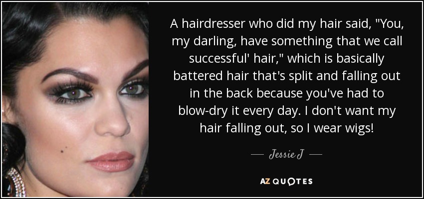 A hairdresser who did my hair said, 