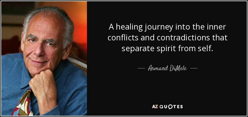 A healing journey into the inner conflicts and contradictions that separate spirit from self. - Armand DiMele