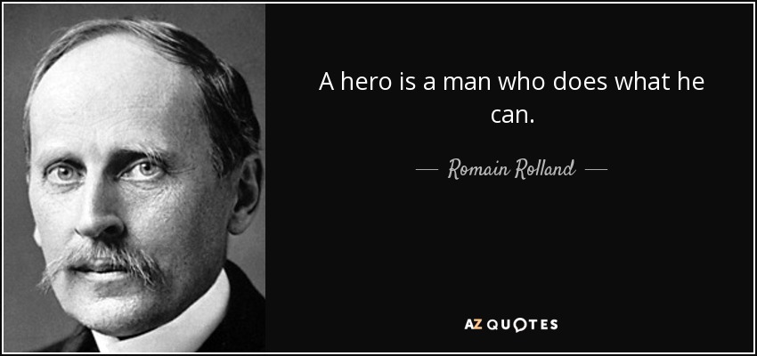 A hero is a man who does what he can. - Romain Rolland