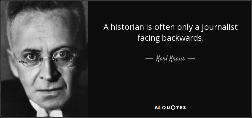 A historian is often only a journalist facing backwards. - Karl Kraus