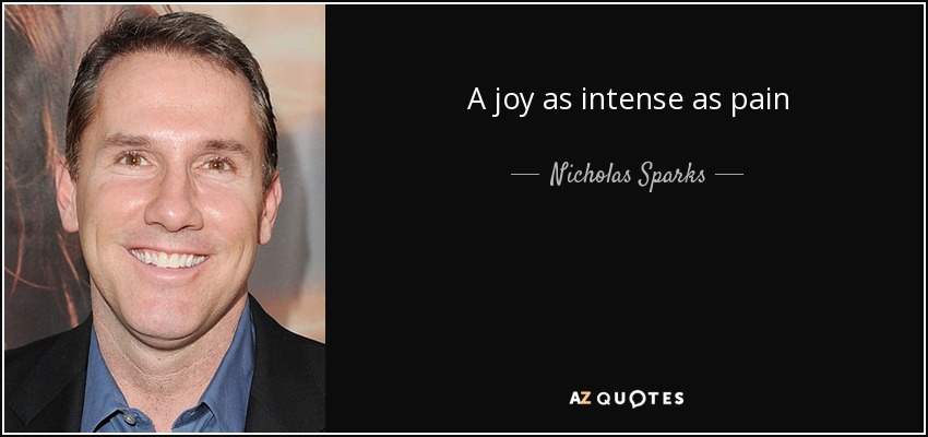 A joy as intense as pain - Nicholas Sparks