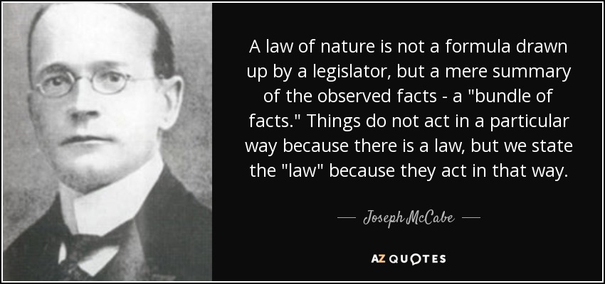 A law of nature is not a formula drawn up by a legislator, but a mere summary of the observed facts - a 