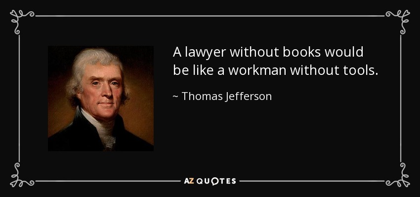A lawyer without books would be like a workman without tools. - Thomas Jefferson