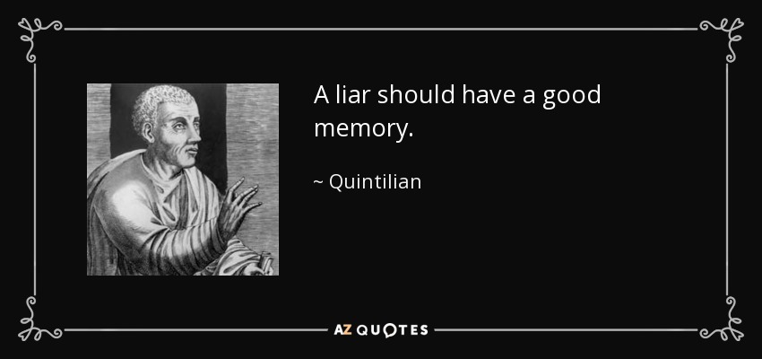 A liar should have a good memory. - Quintilian