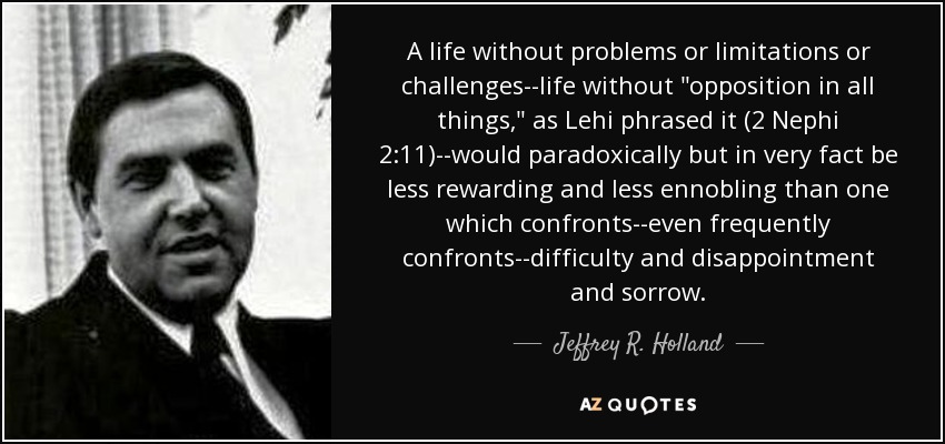 A life without problems or limitations or challenges--life without 