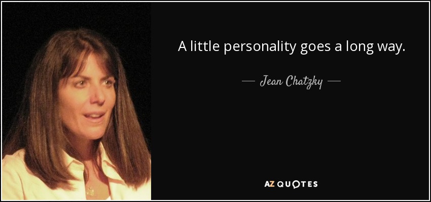 A little personality goes a long way. - Jean Chatzky