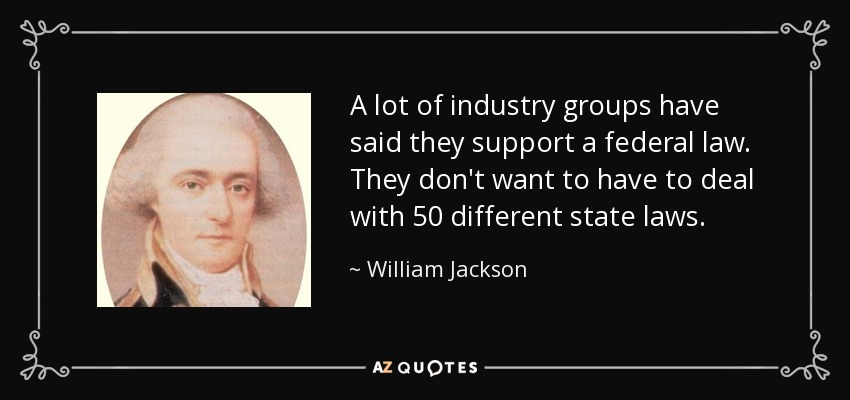 A lot of industry groups have said they support a federal law. They don't want to have to deal with 50 different state laws. - William Jackson