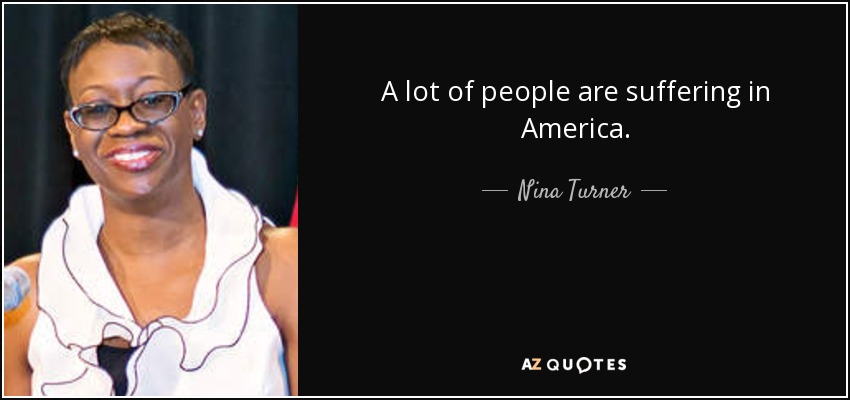 A lot of people are suffering in America. - Nina Turner