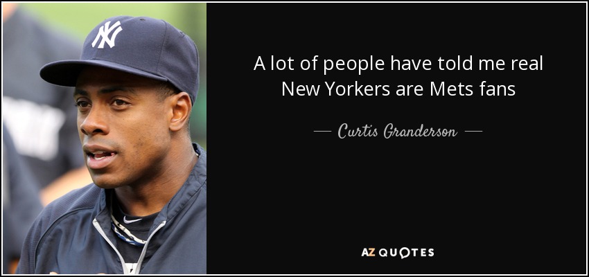 A lot of people have told me real New Yorkers are Mets fans - Curtis Granderson