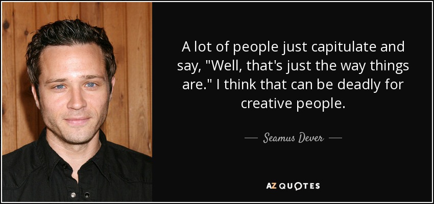 A lot of people just capitulate and say, 