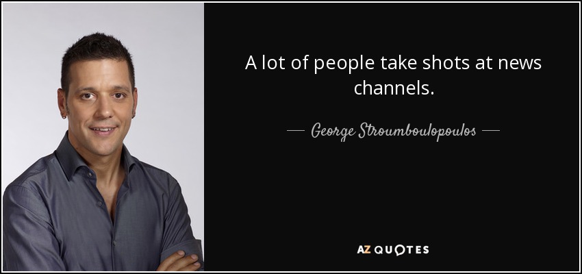 A lot of people take shots at news channels. - George Stroumboulopoulos