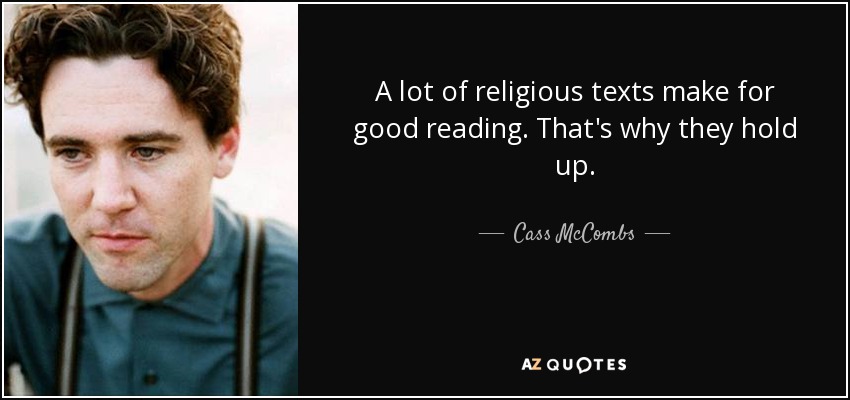 A lot of religious texts make for good reading. That's why they hold up. - Cass McCombs