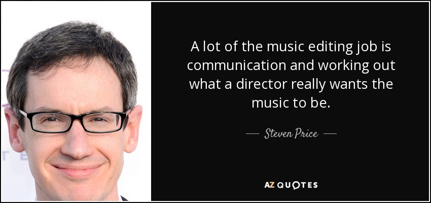 A lot of the music editing job is communication and working out what a director really wants the music to be. - Steven Price