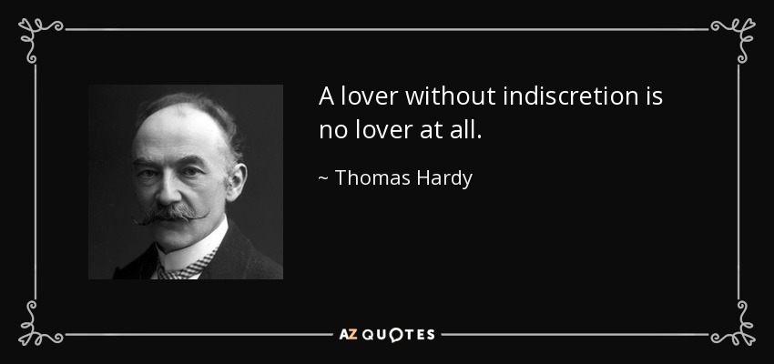 A lover without indiscretion is no lover at all. - Thomas Hardy