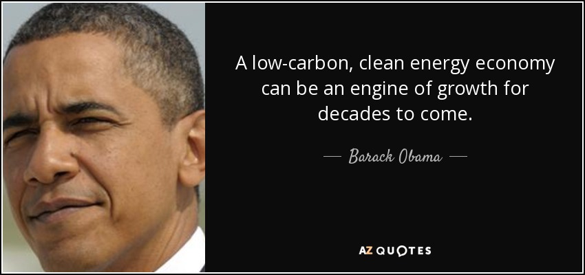 A low-carbon, clean energy economy can be an engine of growth for decades to come. - Barack Obama