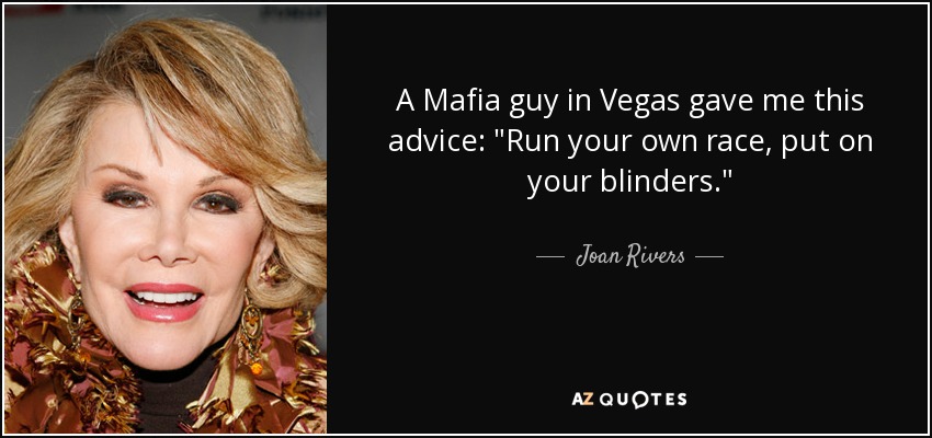 A Mafia guy in Vegas gave me this advice: 