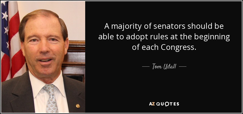 A majority of senators should be able to adopt rules at the beginning of each Congress. - Tom Udall