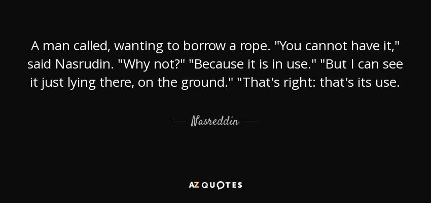 A man called, wanting to borrow a rope. 