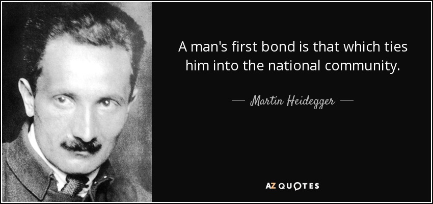 A man's first bond is that which ties him into the national community. - Martin Heidegger
