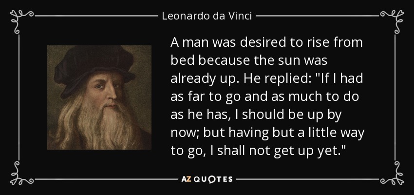 A man was desired to rise from bed because the sun was already up. He replied: 